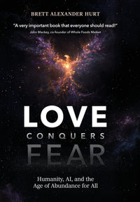Love Conquers Fear: Humanity, AI, and the Age of Abundance for All