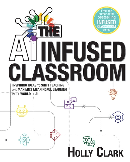 AI Infused Classroom: Inspiring Ideas to Shift Teaching and Maximize Meaningful Learning in the World of AI