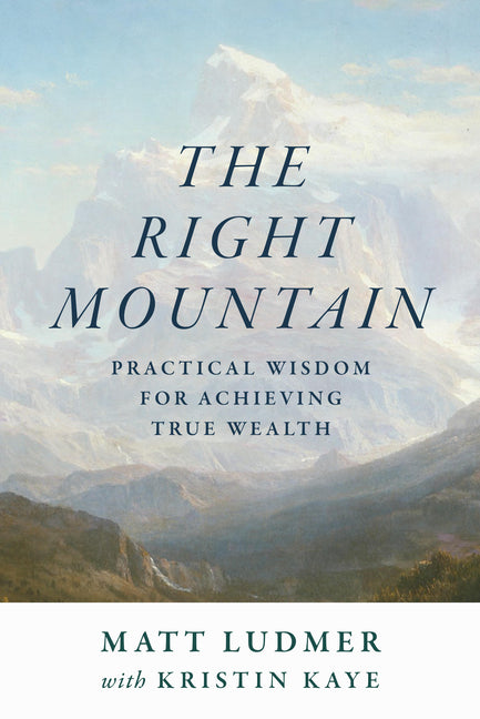 The Right Mountain: Practical Wisdom for Achieving True Wealth