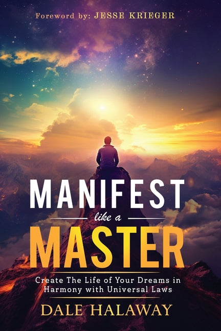 Manifest Like a Master: Create The Life of Your Dreams in Harmony with Universal Laws