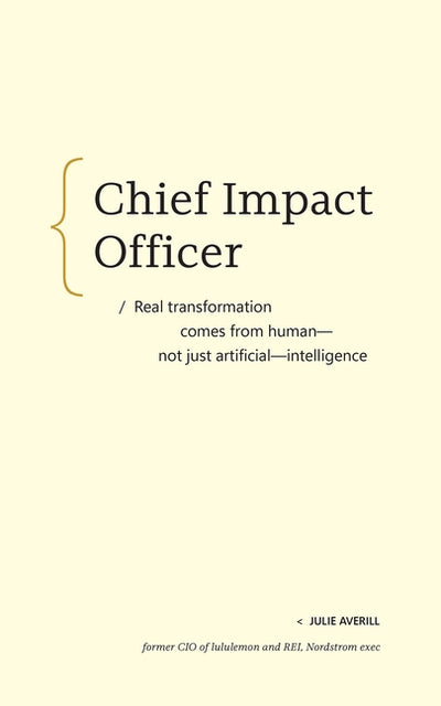 Chief Impact Officer: Real Transformation Comes from Human--Not Just Artificial--Intelligence