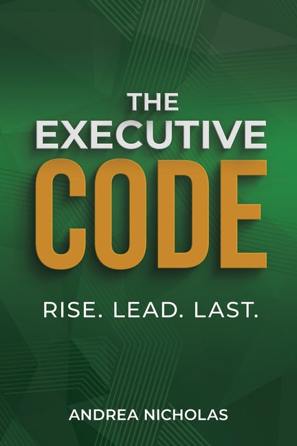 The Executive Code: Rise. Lead. Last.