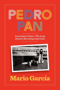 Pedro Pan Learning to Dance: The Long Road to Becoming American