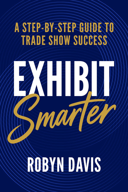 Exhibit Smarter: A Step-by-Step Guide to Trade Show Success