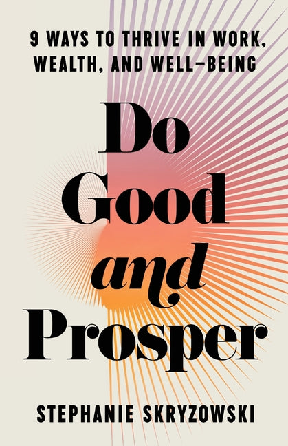Do Good and Prosper: 9 Ways to Thrive in Work, Wealth, and Well-Being