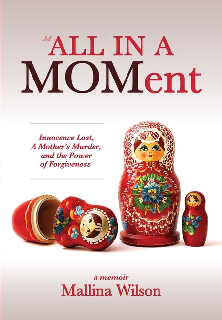 All in a Moment: Innocence Lost, A Mother's Murder, and the Power of Forgiveness