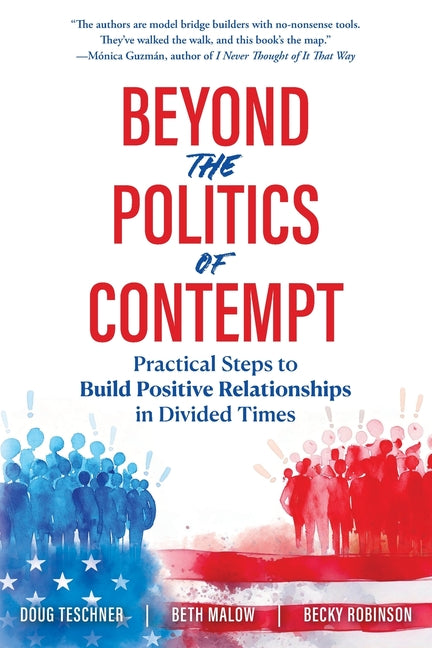 Beyond the Politics of Contempt: Practical Steps to Build Positive Relationships in Divided Times