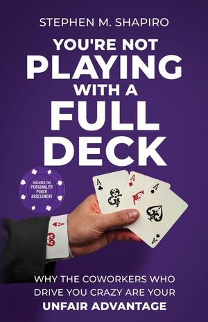 You're Not Playing with a Full Deck: Why the Coworkers Who Drive You Crazy Are Your Unfair Advantage