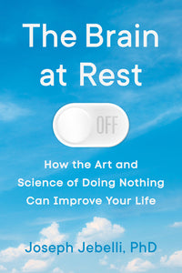 Brain at Rest: How the Art and Science of Doing Nothing Can Improve Your Life