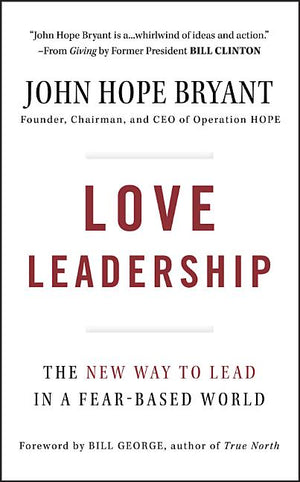 Love Leadership: The New Way to Lead in a Fear-Based World
