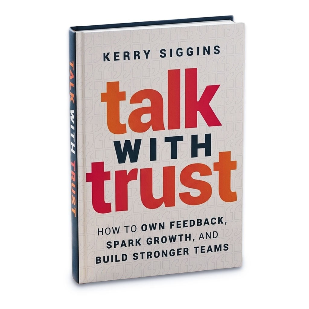 Talk with Trust: How to Own Feedback, Spark Growth, and Build Stronger Teams