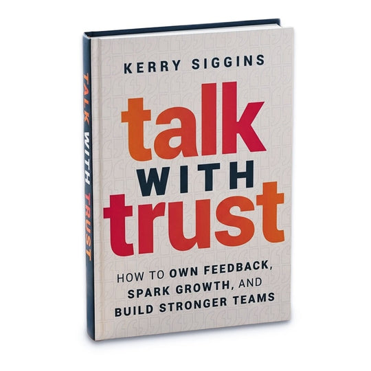 Talk with Trust: How to Own Feedback, Spark Growth, and Build Stronger Teams