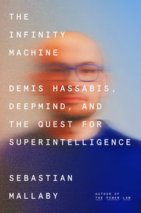Infinity Machine: Demis Hassabis, Deepmind, and the Quest for Superintelligence