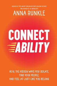 Connectability: Heal the Hidden Ways You Isolate, Find Your People, and Feel (at Last) Like You Belong