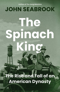 Spinach King: The Rise and Fall of an American Dynasty