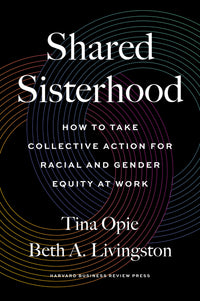Shared Sisterhood: How to Take Collective Action for Racial and Gender Equity at Work