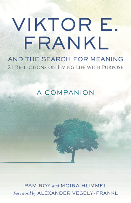 Viktor E. Frankl and the Search for Meaning: 21 Reflections on Living Life with Purpose, a Companion