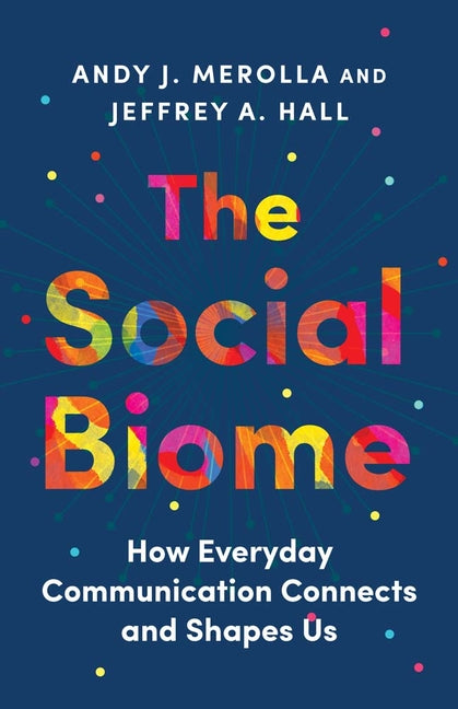 Social Biome: How Everyday Communication Connects and Shapes Us