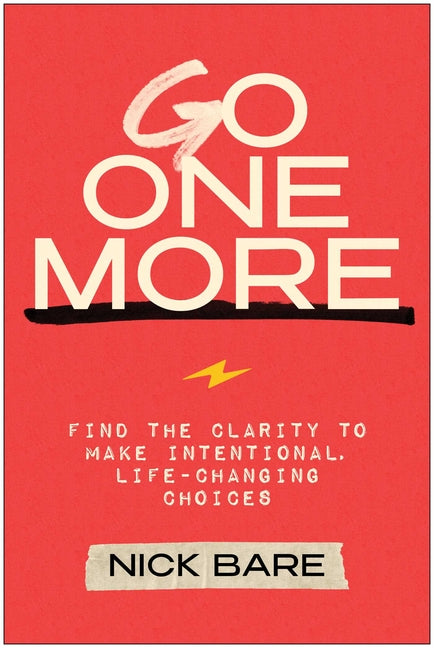 Go One More: Find the Clarity to Make Intentional, Life-Changing Choices (Not for Online)