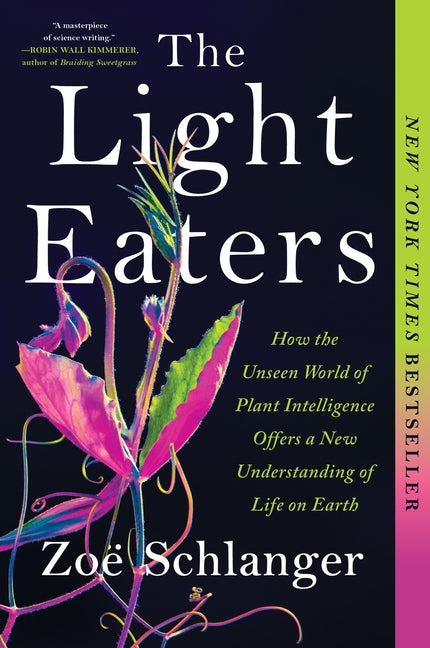 Light Eaters: How the Unseen World of Plant Intelligence Offers a New Understanding of Life on Earth