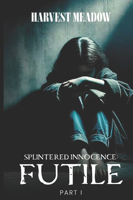 Splintered Innocence Futile: Part I