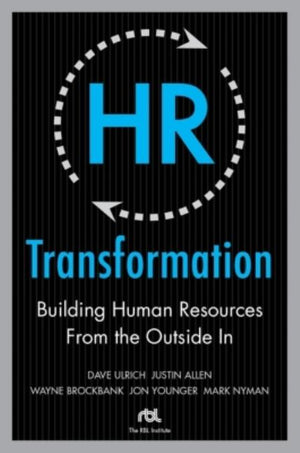 HR Transformation: Building Human Resources from the Outside in
