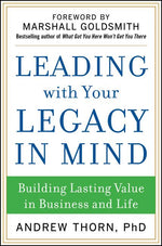 Leading with Your Legacy in Mind: Building Lasting Value in Business and Life