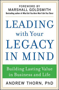 Leading with Your Legacy in Mind: Building Lasting Value in Business and Life