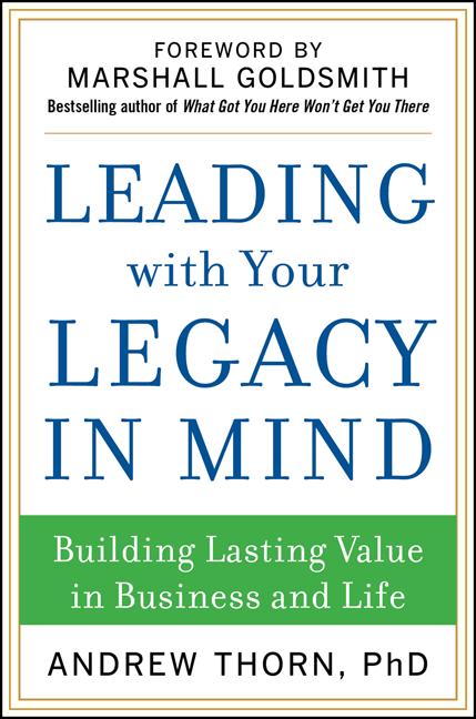 Leading with Your Legacy in Mind: Building Lasting Value in Business and Life