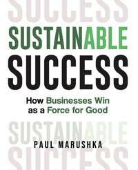 Sustainable Success: How Businesses Win as a Force for Good