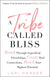 Tribe Called Bliss: Break Through Superficial Friendships, Create Real Connections, Reach Your Highest Potential