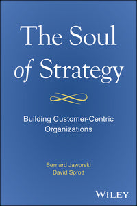 The Soul of Strategy: Building Customer Centric Organizations