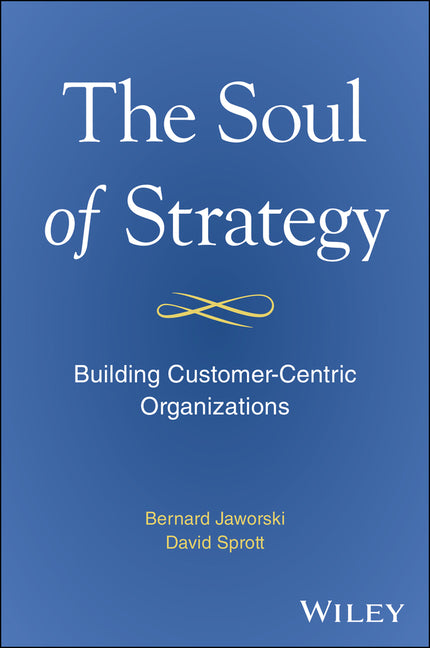 Soul of Strategy: Building Customer Centric Organizations