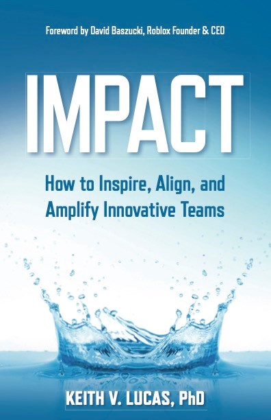 Impact: How to Inspire, Align, and Amplify Innovative Teams