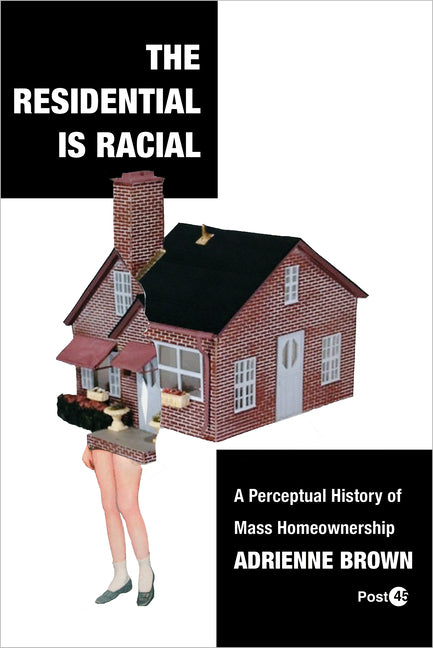 Residential Is Racial: A Perceptual History of Mass Homeownership