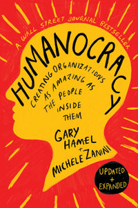 Humanocracy, Updated and Expanded: Creating Organizations as Amazing as the People Inside Them (Revised)