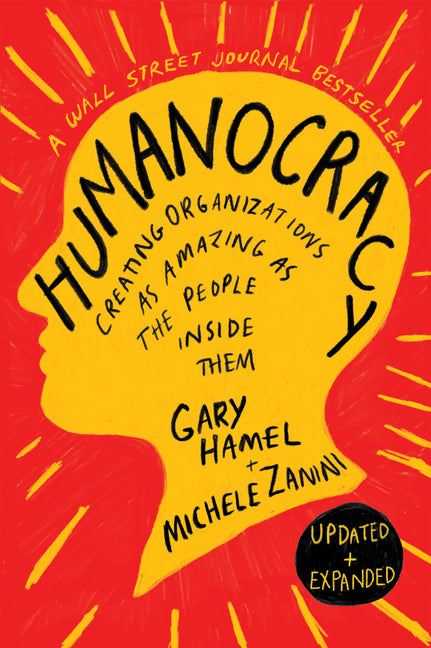 Humanocracy, Updated and Expanded: Creating Organizations as Amazing as the People Inside Them (Revised)