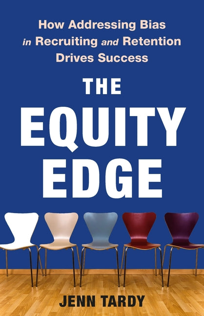 Equity Edge: How Addressing Bias in Recruiting and Retention Drives Success