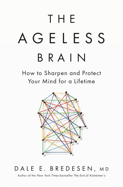 Ageless Brain: How to Sharpen and Protect Your Mind for a Lifetime