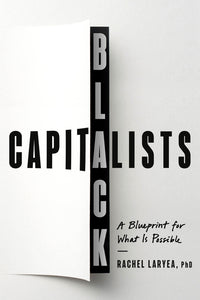 Black Capitalists: A Blueprint for What Is Possible