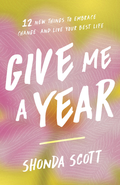 Give Me a Year: 12 New Things to Embrace Change and Live Your Best Life