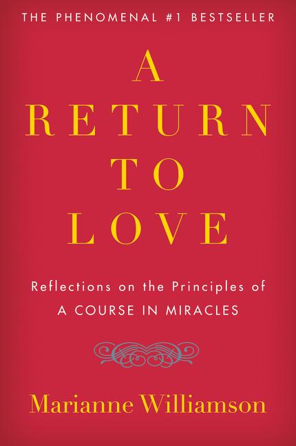 Return to Love: Reflections on the Principles of "a Course in Miracles"