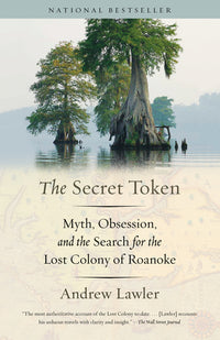Secret Token: Myth, Obsession, and the Search for the Lost Colony of Roanoke