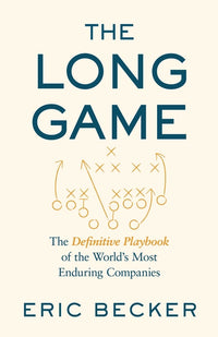 Long Game: The Playbook of the World's Most Enduring Companies