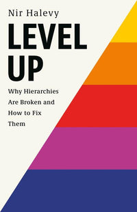 Level Up: Why Hierarchies Are Broken and How to Fix Them
