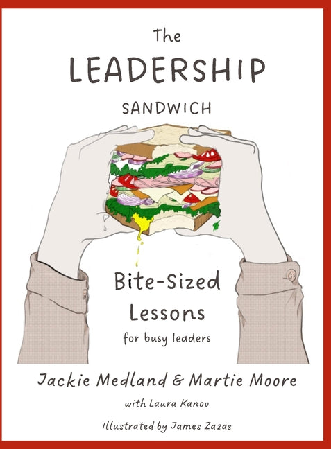 Leadership Sandwich: Bite-Sized Lessons for Busy Leaders