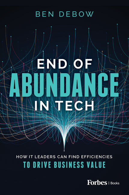 End of Abundance in Tech: How It Leaders Can Find Efficiencies to Drive Business Value