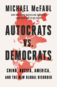 Autocrats vs. Democrats: China, Russia, America, and the New Global Disorder