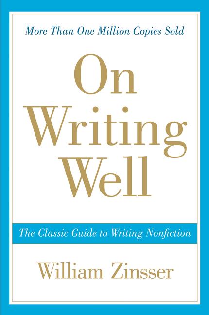On Writing Well: The Classic Guide to Writing Nonfiction (Anniversary)