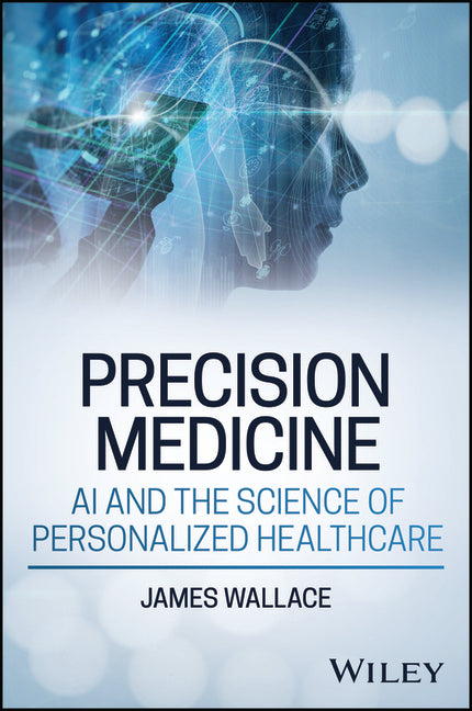 Precision Medicine, AI and the Science of Personalized Healthcare
